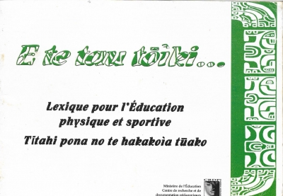 E te tau tō&igrave;ki &hellip; : Lexique pour l&rsquo;enseignement de l&rsquo;&eacute;ducation physique et sportive en marquisien - C.R.D.P.-Tahiti-2008