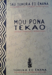 Mou Pona Tekao - Lexique fran&ccedil;ais-marquisien : Tau Tuhuka &egrave;o &egrave;nana, les Membres de l&rsquo;Acad&eacute;mie marquisienne - &Eacute;ditions W.K.T. - Hong Kong &ndash; 2006